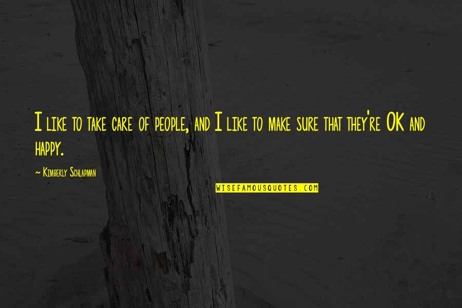 Waking Up In The Morning Love Quotes By Kimberly Schlapman: I like to take care of people, and