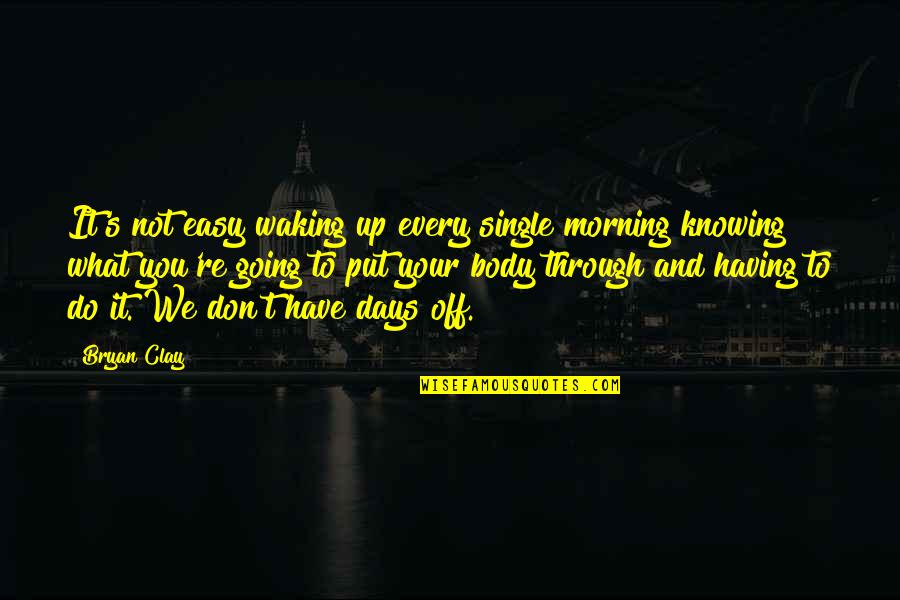 Waking Up In The Morning Quotes By Bryan Clay: It's not easy waking up every single morning