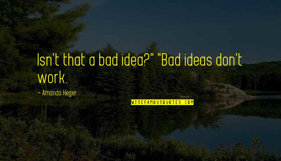 Waking Up Is Hard To Do Quotes By Amanda Heger: Isn't that a bad idea?" "Bad ideas don't
