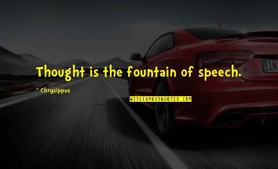 Waking Up Next To Someone Quotes By Chrysippus: Thought is the fountain of speech.