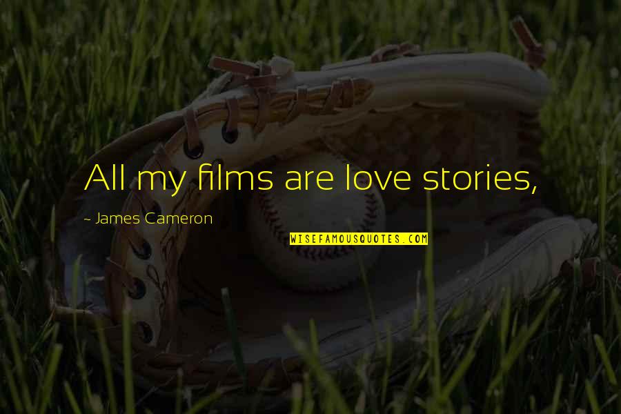 Waking Up Next To Someone Quotes By James Cameron: All my films are love stories,