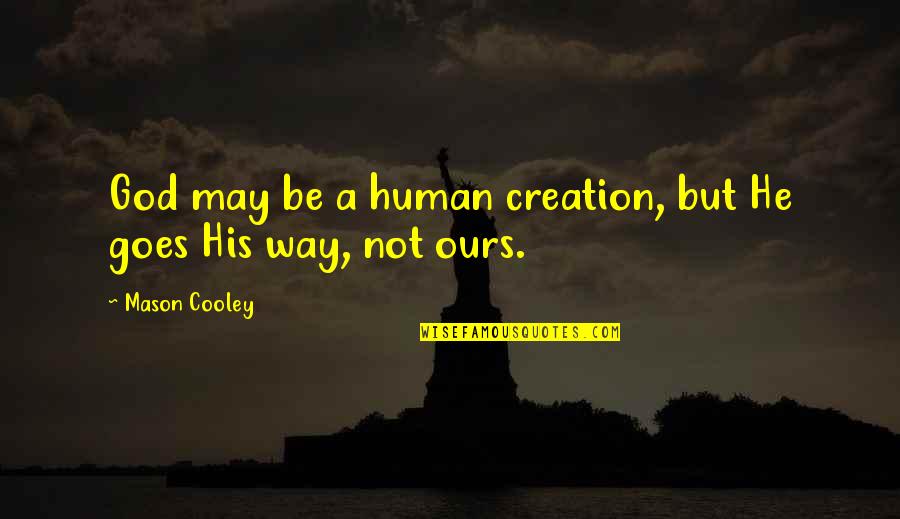 Waking Up Next You Love Quotes By Mason Cooley: God may be a human creation, but He Waking Up Next You Love Quotes By Mason Cooley: God may be a human creation, but He