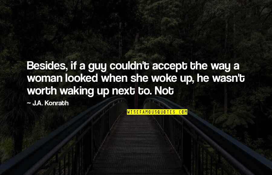 Waking Up Next You Quotes By J.A. Konrath: Besides, if a guy couldn't accept the way