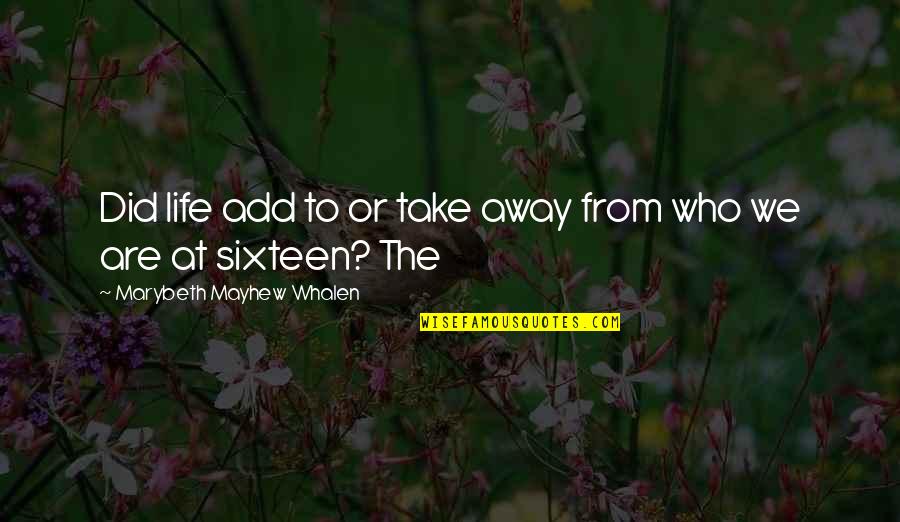 Waking Up To Birds Chirping Quotes By Marybeth Mayhew Whalen: Did life add to or take away from