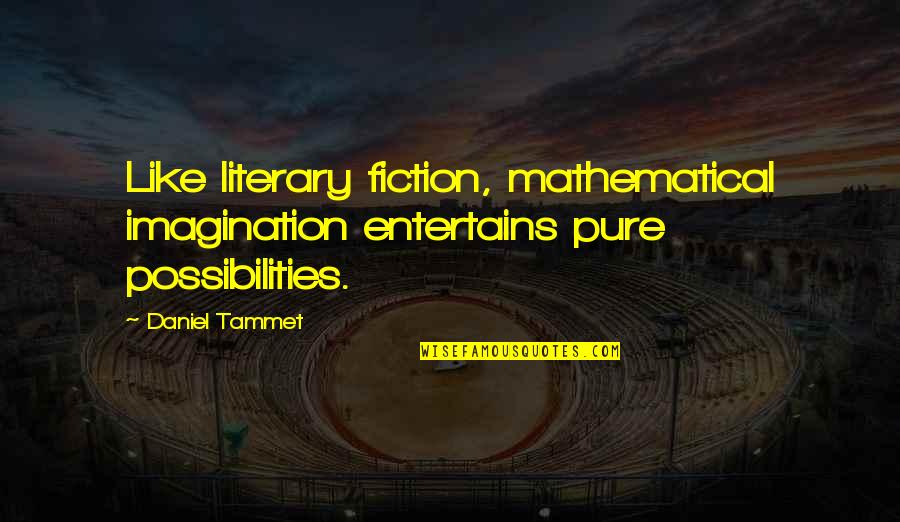 Waking Up To Goodmorning Texts Quotes By Daniel Tammet: Like literary fiction, mathematical imagination entertains pure possibilities.