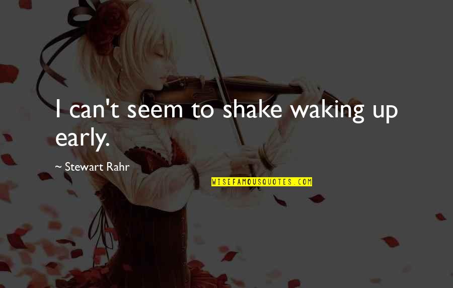 Waking Up To Quotes By Stewart Rahr: I can't seem to shake waking up early.