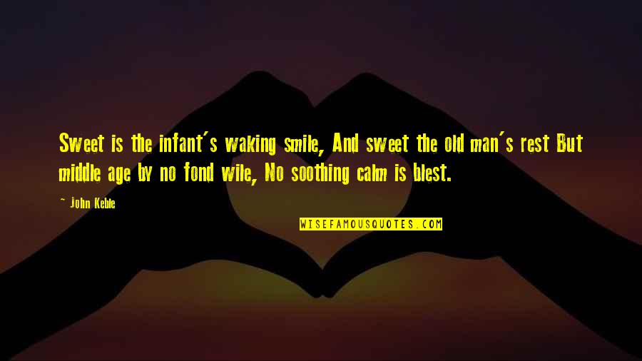 Waking Up With A Smile Quotes By John Keble: Sweet is the infant's waking smile, And sweet