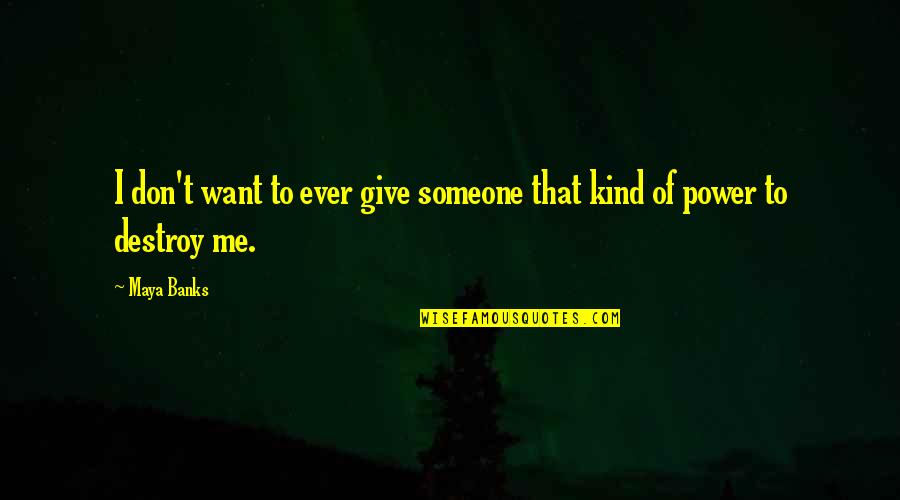 Waking Up With Nature Quotes By Maya Banks: I don't want to ever give someone that