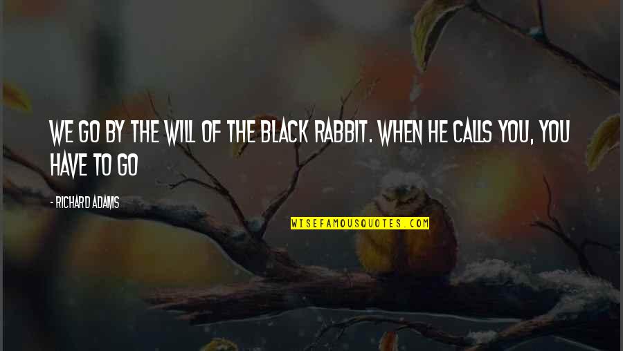 Waking Up With Tears In My Eyes Quotes By Richard Adams: We go by the will of the black