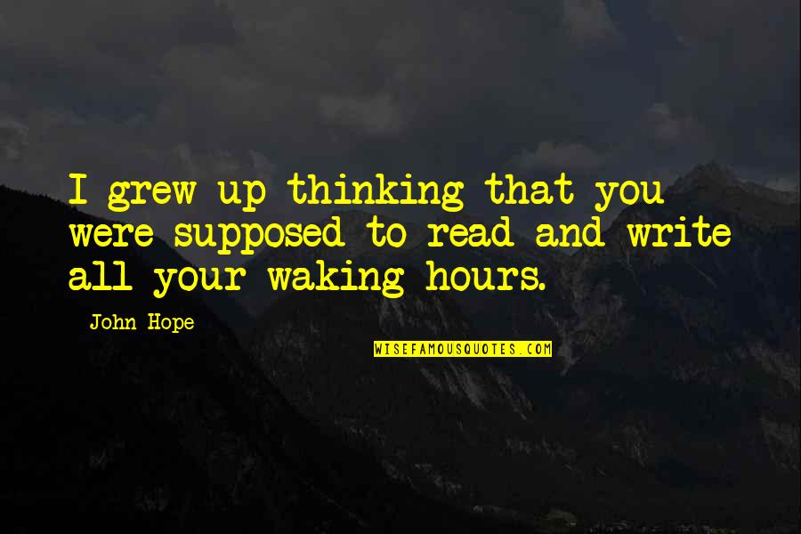 Waking Up Without You Quotes By John Hope: I grew up thinking that you were supposed