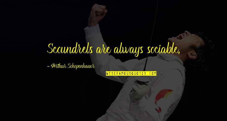 Wakings Quotes By Arthur Schopenhauer: Scoundrels are always sociable.