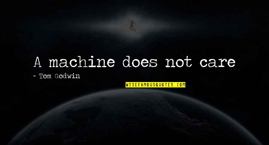 Wakings Quotes By Tom Godwin: A machine does not care