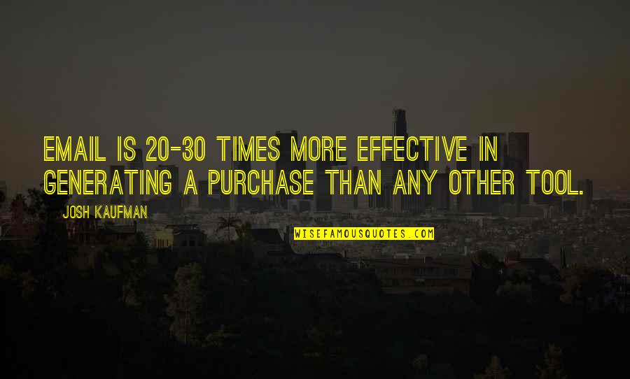 Wakinyan Oyate Quotes By Josh Kaufman: Email is 20-30 times more effective in generating