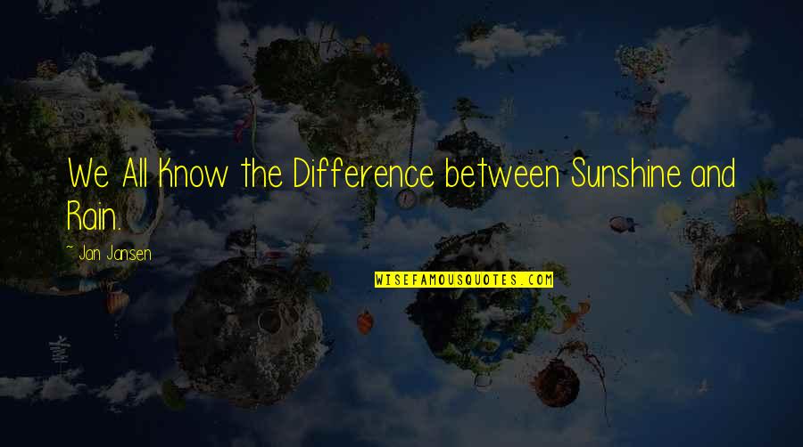 Wakinyan Quotes By Jan Jansen: We All Know the Difference between Sunshine and