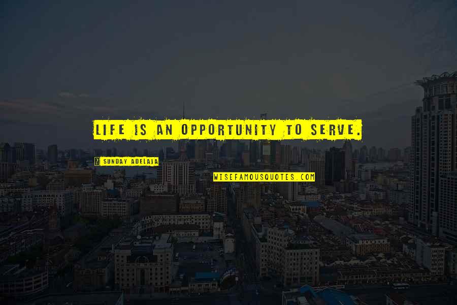 Wakipedia Quotes By Sunday Adelaja: Life is an opportunity to serve.