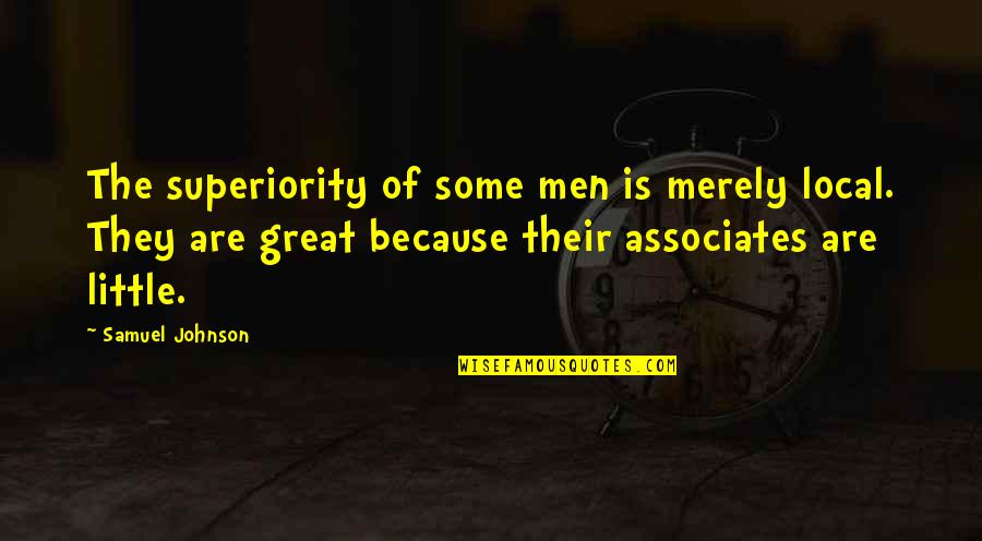 Wakirans Quotes By Samuel Johnson: The superiority of some men is merely local.