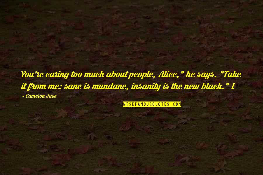Wakizashi Pathfinder Quotes By Cameron Jace: You're caring too much about people, Alice," he