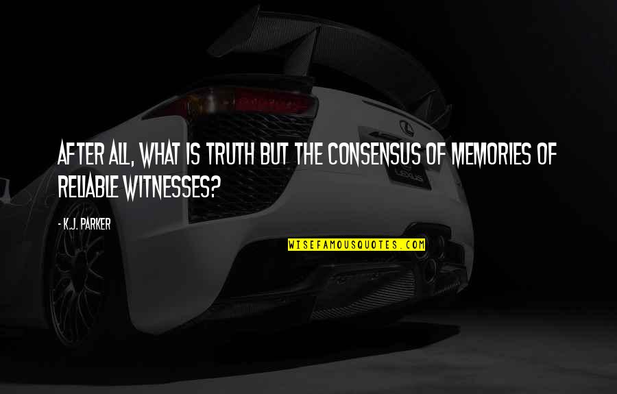 Wakizashi Pathfinder Quotes By K.J. Parker: After all, what is truth but the consensus