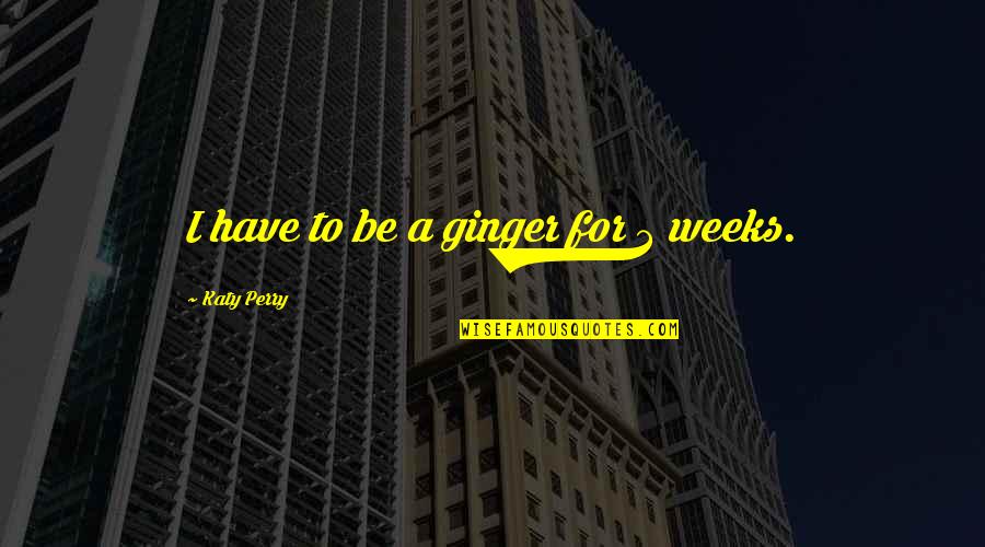 Wakizashi Pathfinder Quotes By Katy Perry: I have to be a ginger for 3 Wakizashi Pathfinder Quotes By Katy Perry: I have to be a ginger for 3