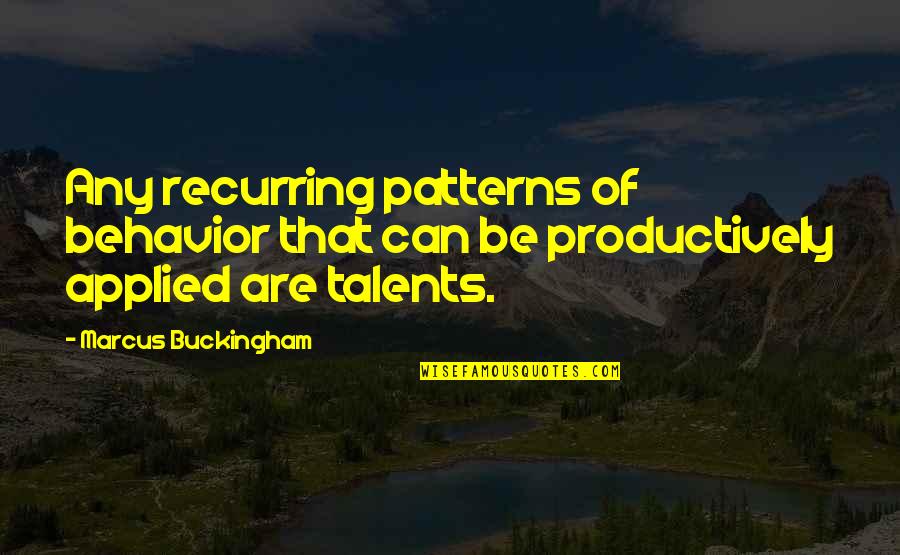 Wakizashis Quotes By Marcus Buckingham: Any recurring patterns of behavior that can be