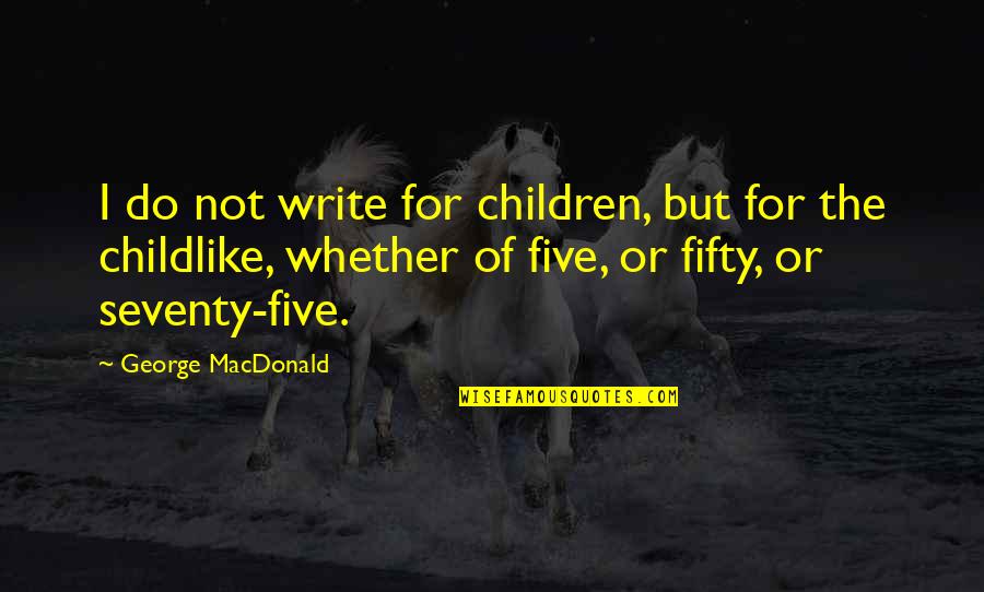 Wakjira Tube Quotes By George MacDonald: I do not write for children, but for Wakjira Tube Quotes By George MacDonald: I do not write for children, but for