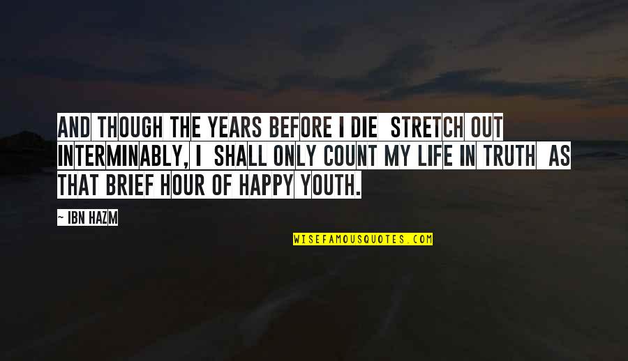 Wakjira Tube Quotes By Ibn Hazm: And though the years before I die Stretch Wakjira Tube Quotes By Ibn Hazm: And though the years before I die Stretch