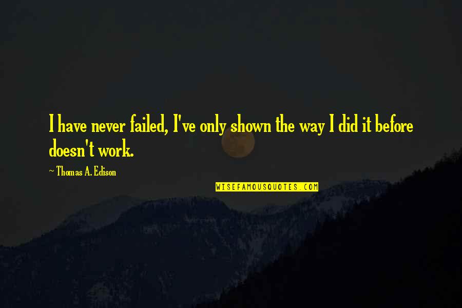 Wakjira Tube Quotes By Thomas A. Edison: I have never failed, I've only shown the Wakjira Tube Quotes By Thomas A. Edison: I have never failed, I've only shown the