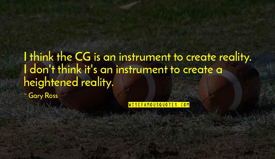 Wakolda Pelicula Quotes By Gary Ross: I think the CG is an instrument to