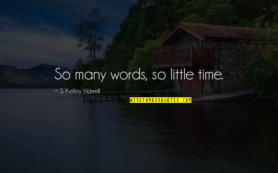 Waksal Consulting Quotes By S. Kelley Harrell: So many words, so little time. Waksal Consulting Quotes By S. Kelley Harrell: So many words, so little time.