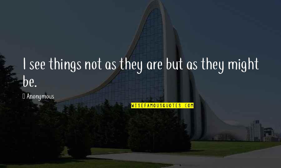 Waksal Hardware Quotes By Anonymous: I see things not as they are but