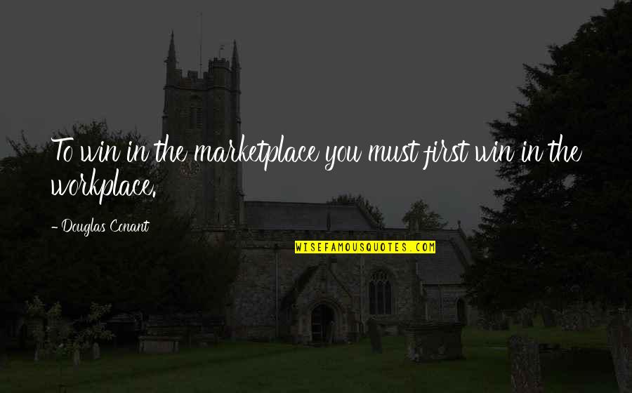 Wakse Quotes By Douglas Conant: To win in the marketplace you must first Wakse Quotes By Douglas Conant: To win in the marketplace you must first