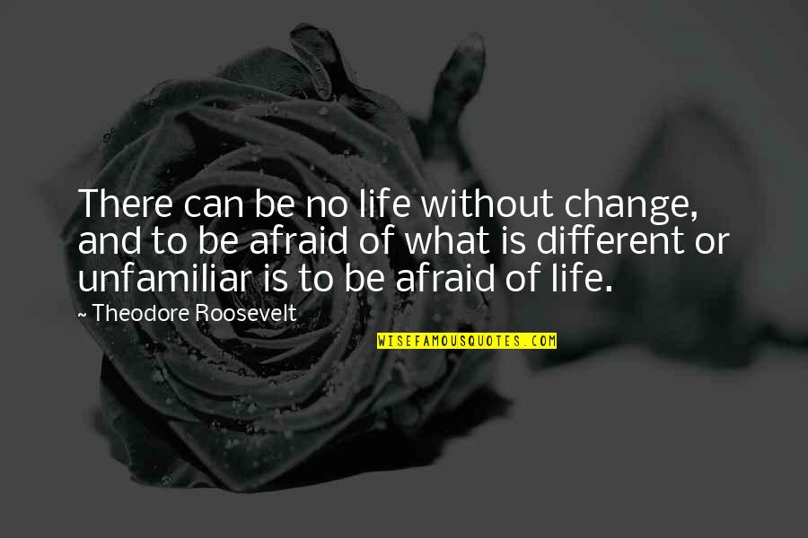 Waksman Social Skills Quotes By Theodore Roosevelt: There can be no life without change, and