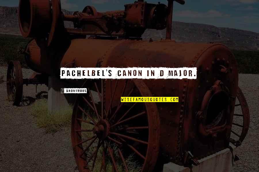 Waktunya Bersinar Quotes By Anonymous: Pachelbel's Canon in D major.