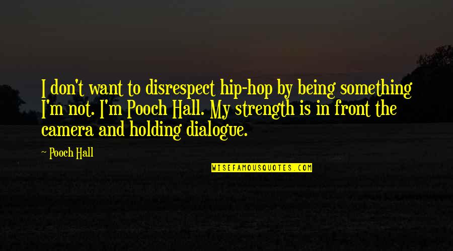 Wakubwa Kutombana Quotes By Pooch Hall: I don't want to disrespect hip-hop by being Wakubwa Kutombana Quotes By Pooch Hall: I don't want to disrespect hip-hop by being