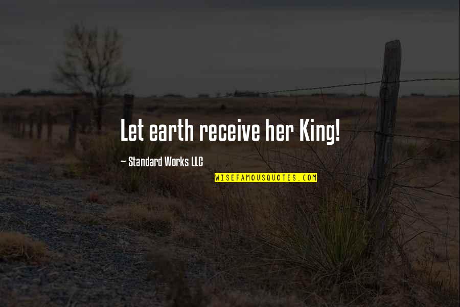 Wakubwa Na Quotes By Standard Works LLC: Let earth receive her King!