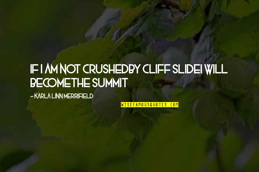 Wakubwa Zone Quotes By Karla Linn Merrifield: If I am not crushedby cliff slideI will