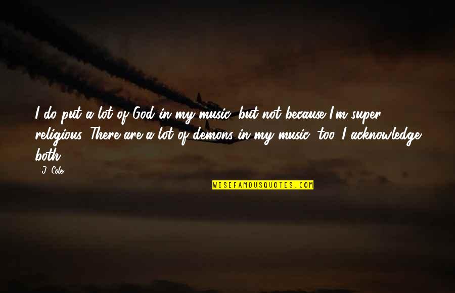 Wala Akong Masabi Quotes By J. Cole: I do put a lot of God in Wala Akong Masabi Quotes By J. Cole: I do put a lot of God in