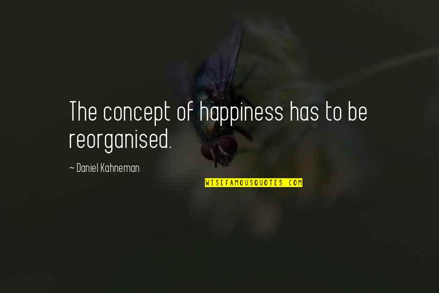 Wala Kang Pakialam Quotes By Daniel Kahneman: The concept of happiness has to be reorganised.