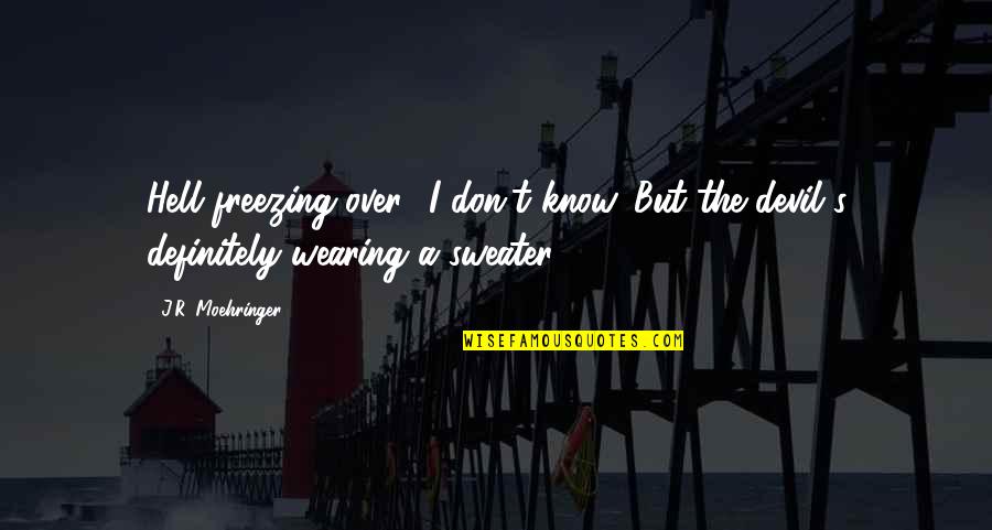 Wala Lang Tagalog Quotes By J.R. Moehringer: Hell freezing over? I don't know. But the