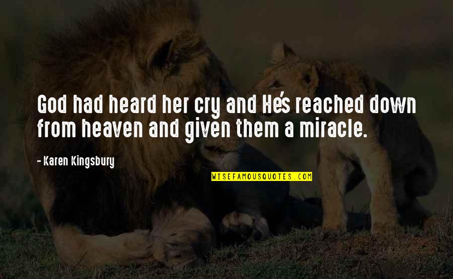 Wala Ng Balikan Quotes By Karen Kingsbury: God had heard her cry and He's reached