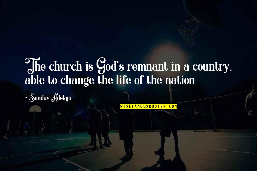 Walach Enterprises Quotes By Sunday Adelaja: The church is God's remnant in a country,
