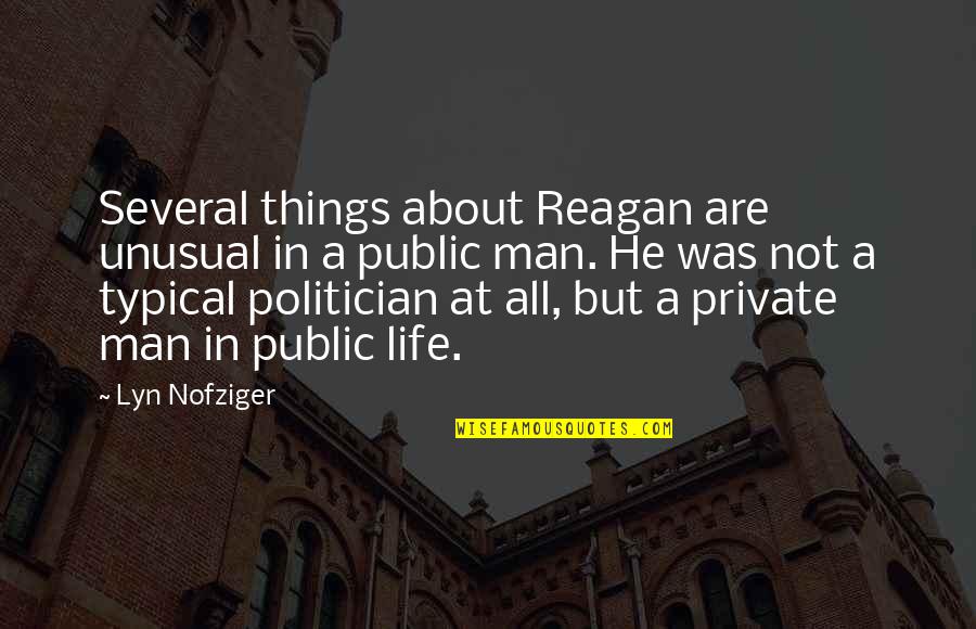 Walang Ambag Quotes By Lyn Nofziger: Several things about Reagan are unusual in a Walang Ambag Quotes By Lyn Nofziger: Several things about Reagan are unusual in a