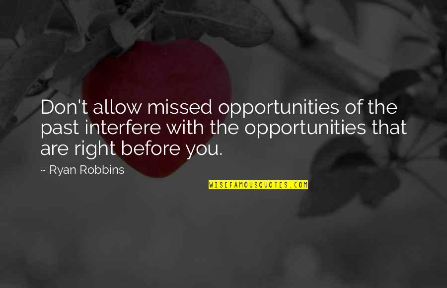 Walang Ambag Quotes By Ryan Robbins: Don't allow missed opportunities of the past interfere Walang Ambag Quotes By Ryan Robbins: Don't allow missed opportunities of the past interfere