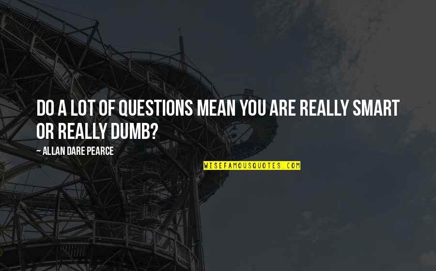 Walang Delikadesa Quotes By Allan Dare Pearce: Do a lot of questions mean you are Walang Delikadesa Quotes By Allan Dare Pearce: Do a lot of questions mean you are