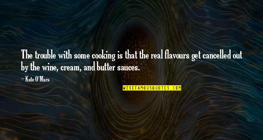 Walang Delikadesa Quotes By Kate O'Mara: The trouble with some cooking is that the Walang Delikadesa Quotes By Kate O'Mara: The trouble with some cooking is that the