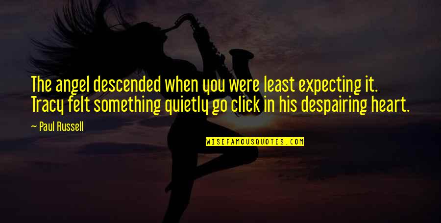 Walang Delikadesa Quotes By Paul Russell: The angel descended when you were least expecting Walang Delikadesa Quotes By Paul Russell: The angel descended when you were least expecting