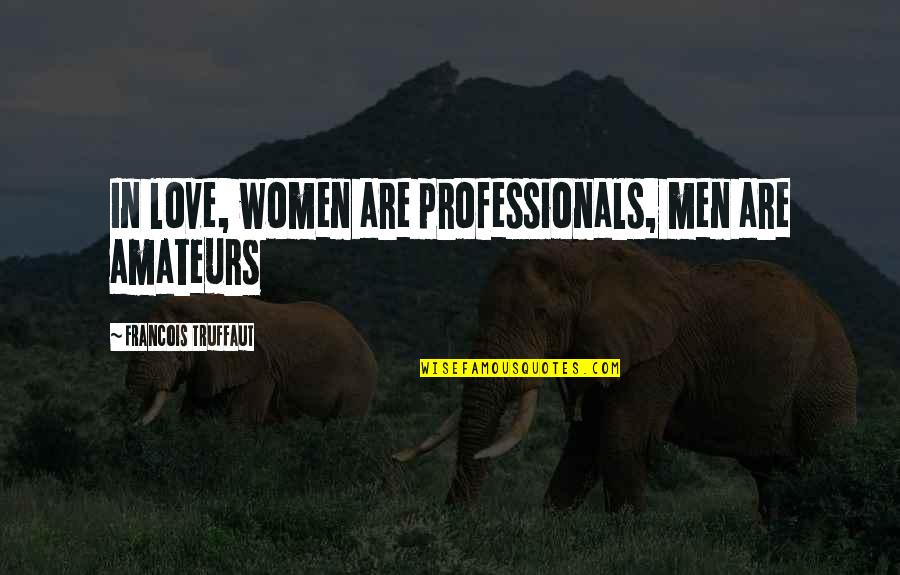 Walang Forever English Quotes By Francois Truffaut: In love, women are professionals, men are amateurs