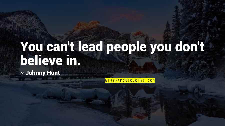 Walang Ganun Quotes By Johnny Hunt: You can't lead people you don't believe in.