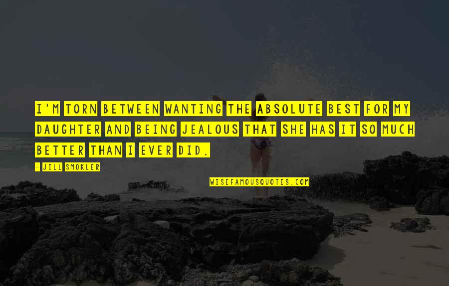 Walang Iwanan Love Quotes By Jill Smokler: I'm torn between wanting the absolute best for