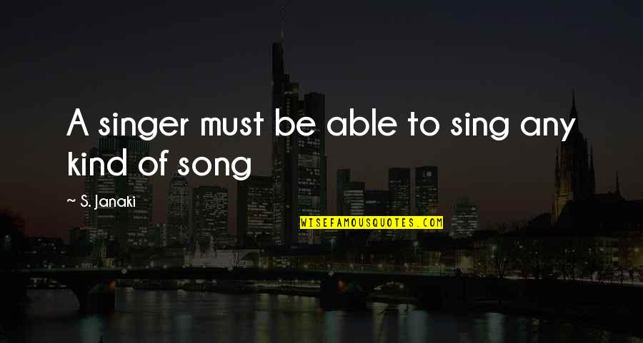 Walang Karapatan Quotes By S. Janaki: A singer must be able to sing any Walang Karapatan Quotes By S. Janaki: A singer must be able to sing any